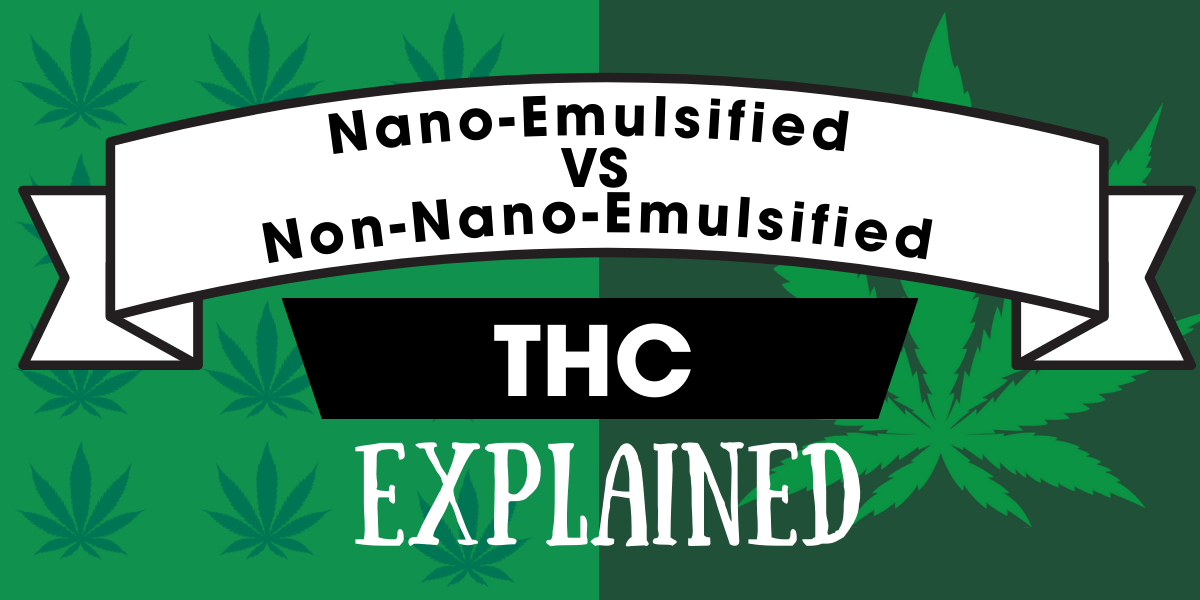 Nano emulsified THC versus Non Nano emulsified THC explained